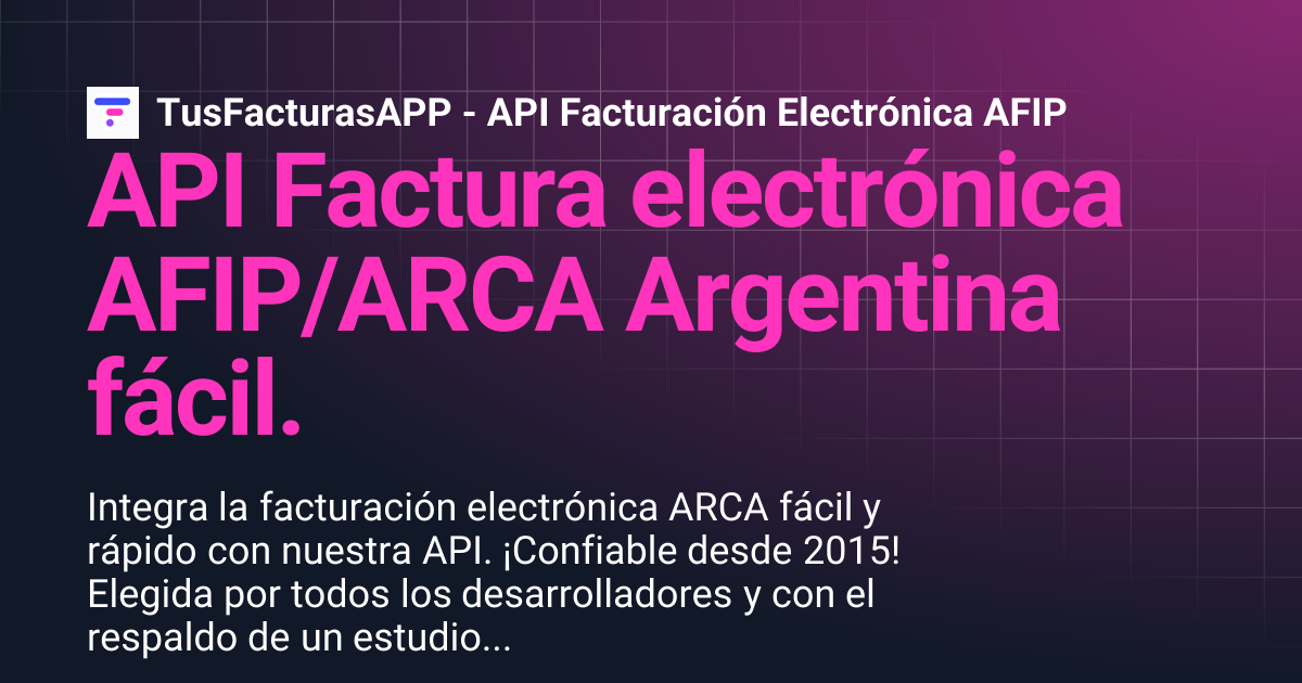 API Factura electrónica AFIP/ARCA Argentina fácil. | TusFacturasAPP ...