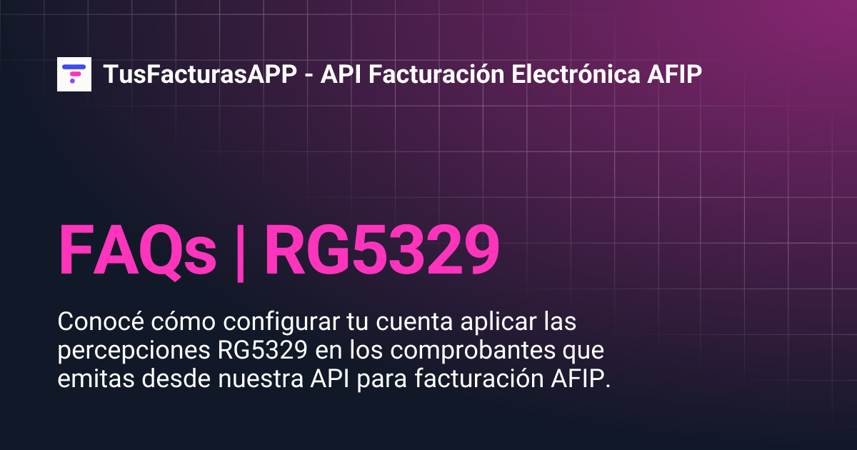 FAQs | RG5329 | TusFacturasAPP - API Facturación Electrónica AFIP