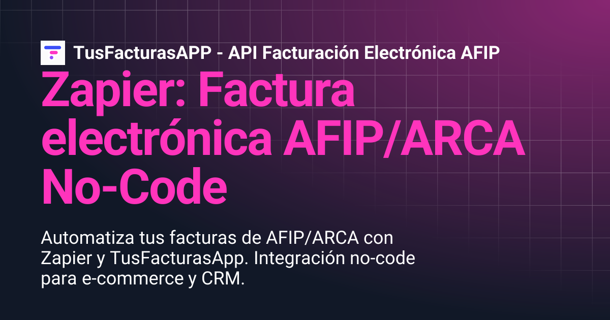Zapier: Factura electrónica AFIP/ARCA No-Code | TusFacturasAPP - API ...